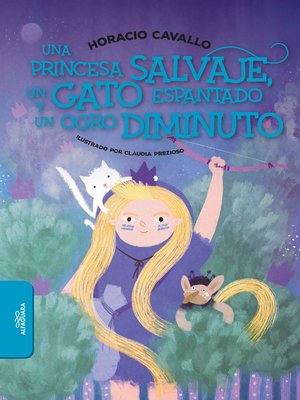 cover image of Una princesa salvaje, un gato espantado y un ogro diminuto